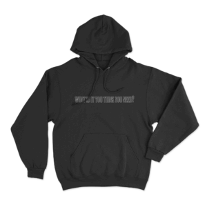 What Is It You Think You Need Unisex Hoodie Black